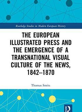 预售 按需印刷 The European Illustrated Press and the Emergence of a Transnational Visual Culture of the News, 1842