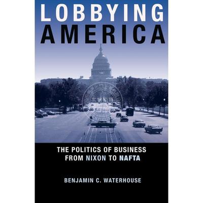 【满299送PUP新年台历】 Lobbying America游说美国：从尼克松到北美自由贸易协定的商业政治  普林斯顿