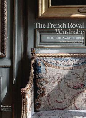 预售 法国皇家衣橱：修复的海洋酒店 英文原版 艺术画册 The French Royal Wardrobe: The Hotel de la Marine Restored