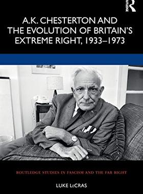 预售 按需印刷 A.K. Chesterton and the Evolution of Britain&rsquo;s Extreme Right, 1933 1973