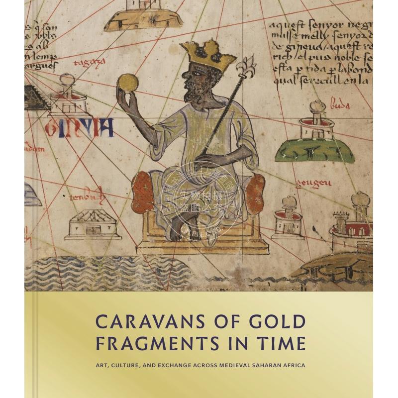 按需印刷 Caravans of Gold  Fragments in Time黄金大篷车，时间碎片：艺术，文化和跨中世纪撒哈拉非洲的交流 英文原版普林斯顿