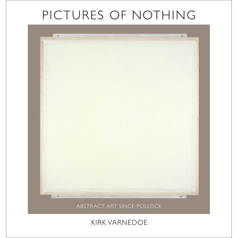 无物之画:波洛克以来的抽象艺术 Kirk Varnedoe 英文原版 Pictures of Nothing: Abstract Art since Pollock 梅隆艺术讲座系列