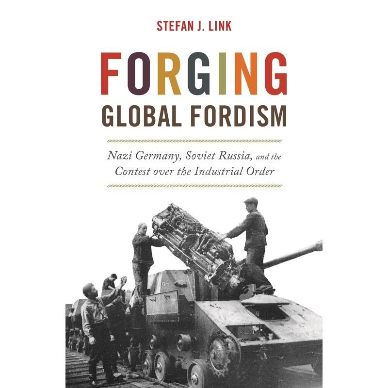 按需印刷 Forging Global Fordism美国的对抗者：在全球三十年代制造苏联和纳粹福特主义 英文原版
