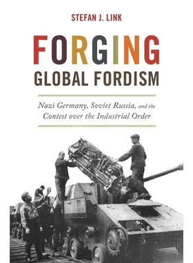 【满299送PUP新年台历】 Forging Global Fordism美国的对抗者：在全球三十年代制造苏联和纳粹福特主义 英文原版 普林斯顿
