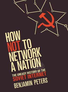 预售 按需印刷 How Not to Network a Natio 如何不将一个国家网络化:苏联互联网的不安历史(信息政策) Benjamin Peters 英文原版