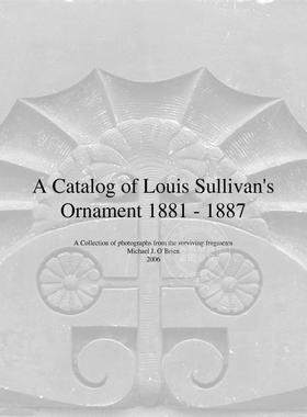 预售 按需印刷 A Catalog of Louis Sullivan s Ornament 1881-1887