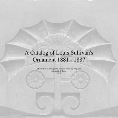 预售 按需印刷 A Catalog of Louis Sullivan s Ornament 1881-1887