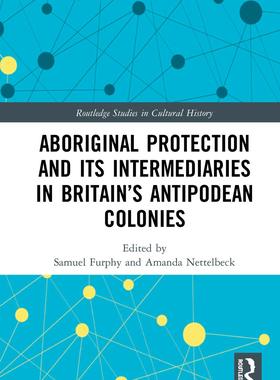 预售 按需印刷 Aboriginal Protection and Its Intermediaries in Britain&rsquo;s Antipodean Colonies