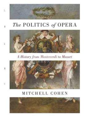 【满299送PUP新年台历】 The Politics of Opera歌剧政治：从蒙特维尔到莫扎特的历史 普林斯顿