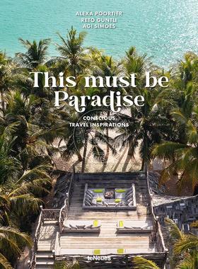 这一定是天堂 自然体验与冒险旅行摄影集  英文原版 This Must be Paradise: Conscious Travel Inspirations