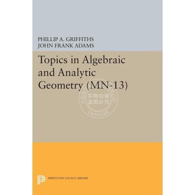 【预售 按需印刷】 Topics in Algebraic and Analytic Geometry Volume 13代数与分析几何的主题普林斯顿