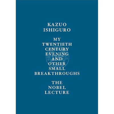 现货 石黑一雄诺贝尔奖获奖演说 英文原版 My Twentieth Century Evening and Other Small Breakthroughs Kazuo Ishiguro