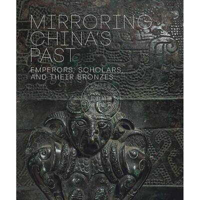 现货 吉金鉴古：皇室与文人的青铜器收藏 艺术史 艺术画集 英文原版 Mirroring China's Past: Emperors, Scholars, and Their Bro