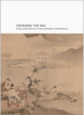 跨越海洋：纪念清水义明教授的东亚艺术论文集 英文原版 Crossing the Sea: Essays on East Asian Art in Honor of Professor Yos