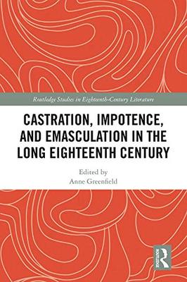 预售 按需印刷 Castration, Impotence, and Emasculation in the Long Eighteenth Century