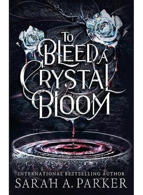 让水晶花绽放鲜血 Sarah A. Parker 英文原版 To Bleed a Crystal Bloom