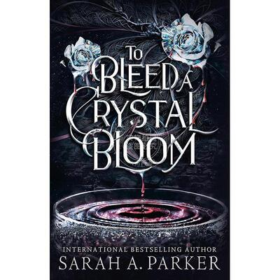 让水晶花绽放鲜血 Sarah A. Parker 英文原版 To Bleed a Crystal Bloom