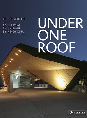 现货 Under One Roof: EPFL ArtLab in Lausanne by Kengo Kuma 英语原版 隈研吾 洛桑EPFL艺术实验室 人文与科学
