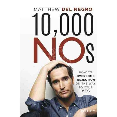 预售 按需印刷10000个否定-如何在同意的过程中克服拒绝10,000 Nos - How To Overcome Rejection On The Way To Your Yes