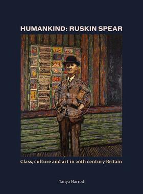 人类:罗斯金-斯皮尔：20世纪英国的阶级、文化和艺术 英文原版 艺术画册Humankind Ruskin Spear  class  culture and art in 20th