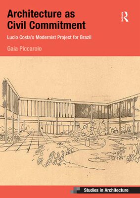 预售 按需印刷 Architecture as Civil Commitment: Lucio Costa s Modernist Project for Brazil