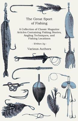 【预售 按需印刷】 The Great Sport of Fishing - A Collection of Classic Magazine Articles Containing Fishing Stories,