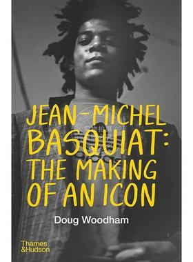 让·米歇尔·巴斯奎特：偶像的诞生 艺术家传记 Doug Woodham Thames & Hudson出版社 英文原版 Jean-Michel Basquiat: The Making