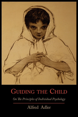 预售 按需印刷 Guiding the Child on the Principles of Individual Psychology 以个体心理学的原则指导孩子 英文原版
