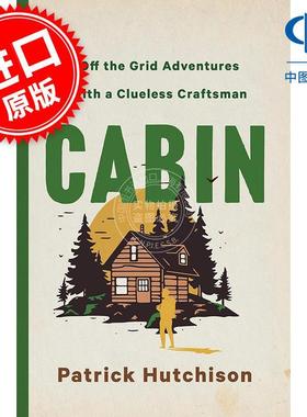 小屋：与无知工匠的离网探险 毛边本 建筑设计 Patrick Hutchison 英文原版 CABIN: Off the Grid Adventures with a Clueless Cra