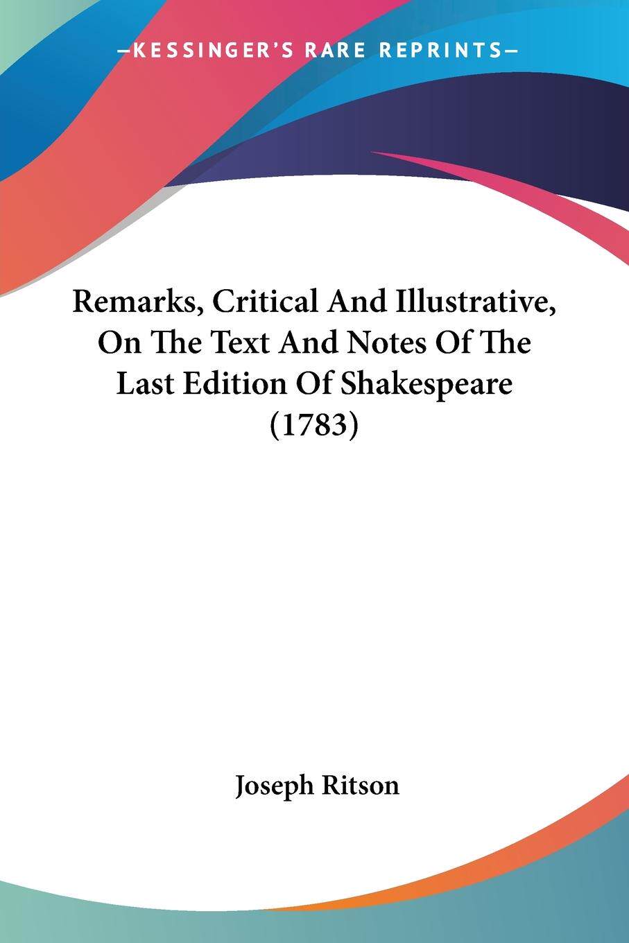 【预售 按需印刷】Remarks  Critical And Illustrative  On The Text And Notes Of The Last Edition Of Shakespeare (1783)