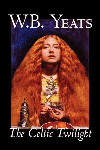 预售 按需印刷 The Celtic Twilight by W.B.Yeats, Fiction, Fantasy, Literary, Fairy Tales, Folk Tales, Legends & M