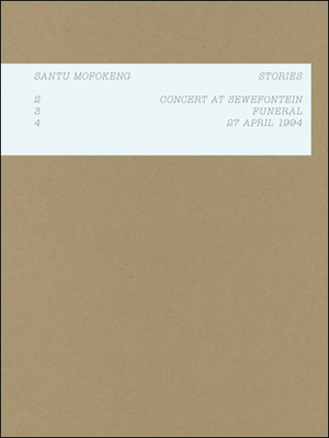 现货 Santu Mofokeng: Stories: 2: Concert in Sewefontein, 3: Funeral, 4: 24 April 1994 英文原版 进口英文学术书