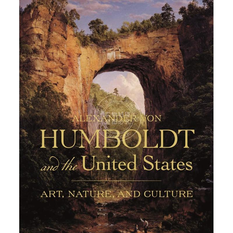 按需印刷 Alexander von Humboldt and the United States亚历山大 冯 洪堡和美国:艺术、自然和文化 英文原版 普林斯顿出版社