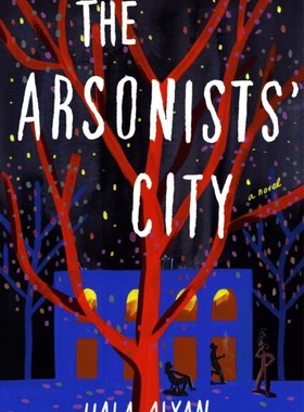 现货 纵火者之城英文原版The Arsonists' City 中东文化 盐之屋作者哈拉?艾兰Hala Alyan 外国文学畅销书