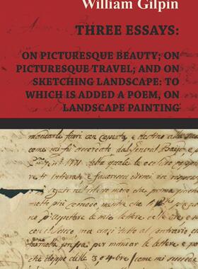 【预售 按需印刷】 Three Essays - On Picturesque Beauty - On - Picturesque Travel - And On - Sketching Landscape - To