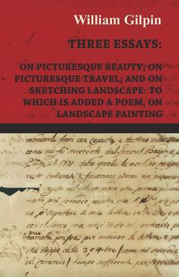 【预售 按需印刷】 Three Essays - On Picturesque Beauty - On - Picturesque Travel - And On - Sketching Landscape - To