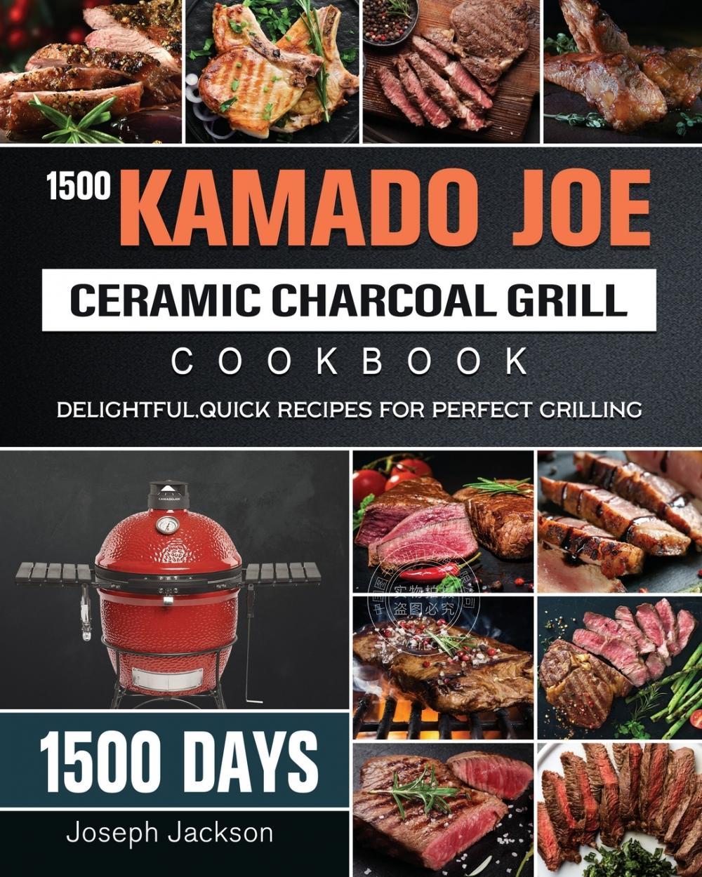 预售 按需印刷 1500 Kamado Joe Ceramic Charcoal Grill Cookbook