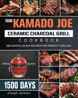 预售 按需印刷 1500 Kamado Joe Ceramic Charcoal Grill Cookbook