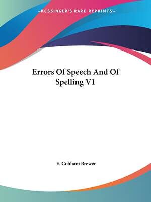 【预售 按需印刷】Errors Of Speech And Of Spelling V1 口语和拼写错误V1  E. Cobham Brewer 英文原版