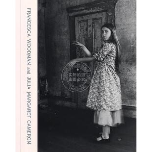 现货 弗朗西斯卡·伍德曼和茱莉亚·玛格丽特·卡梅伦:梦中肖像 英文原版 艺术画册Francesca Woodman and Julia Margaret Camero