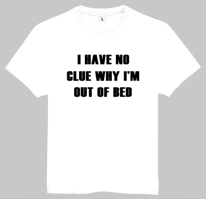 i have no clue why im out of bed t-shirt 趣味 短袖 英文t恤