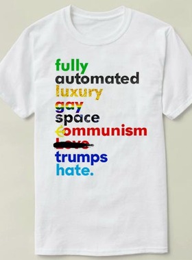 Fully Automated Luxury   Trumps Hate  DIY Tee T-Shirt T恤
