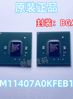 BCM11407A0KFEB108 封装：BGA 原装现货 BCM11407