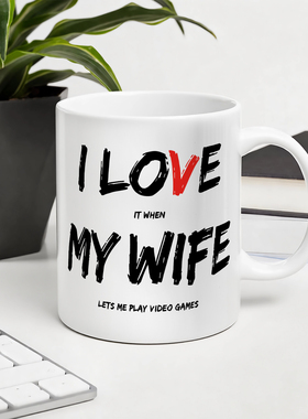 I Love It When My Wife Lets Me Play Video Games 陶瓷马克杯子