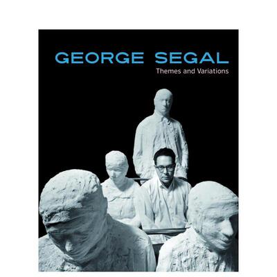 【预售】美国现代波普雕塑大师 乔治·西格尔：主题与变奏 George Segal: Themes And Variations 原版英文艺术画册画集图书