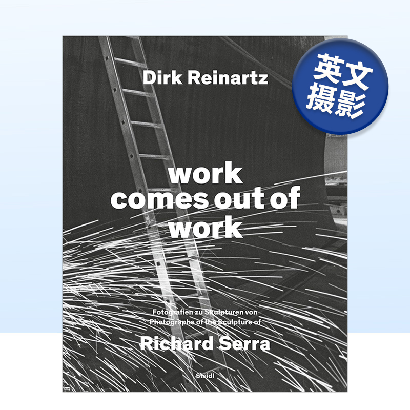 【预售】理查德德·塞拉：作品出自作品》雕塑 Work Comes Out Of Work Sculptures By Richard Serra 原版英文摄影集
