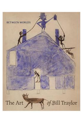 【预售】世界之间：比尔·特雷勒的艺术 Between Worlds: The Art of Bill Traylor 原版英文艺术画册画集图书