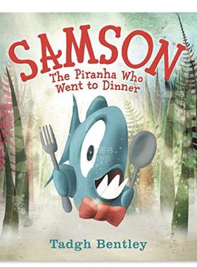 【现货】参孙:去吃饭的食人鱼 Samson: The Piranha Who Went to Dinner英文儿童绘本原版图书进口书籍Bentley, Tadgh