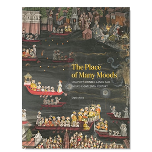 【预售】The Place of Many Moods: Udaipur’s Painted Lands and India’s Eighteenth Century，乌代浦尔绘的土地和印度的十八