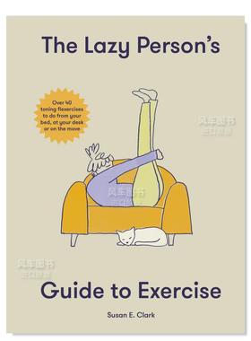 【预售】40个简单的懒人运动 The Lazy Person’s Guide to Exercise: Over 40 toning flexercises to do from your bed, couch